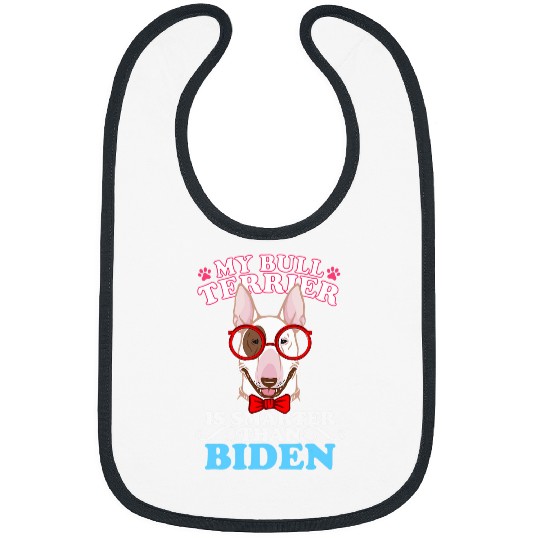 My Dog Is Smarter Than Your President Biden BULL TERRIER Bibs
