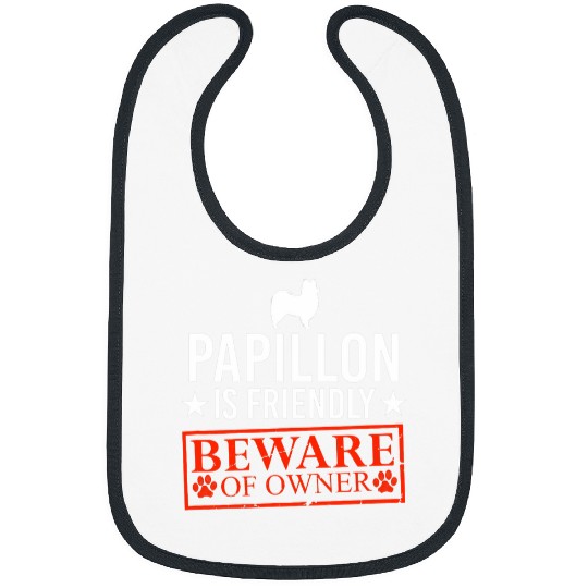 Papillon Dog is Friendly Beware of Dog Owner Funny Dog Gifts Bibs