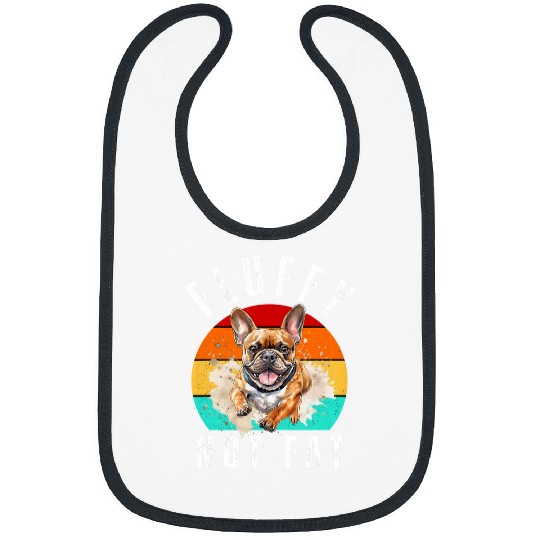My Frenchie is Fluffy Not Fat Funny French Bulldog Design 1 Bibs