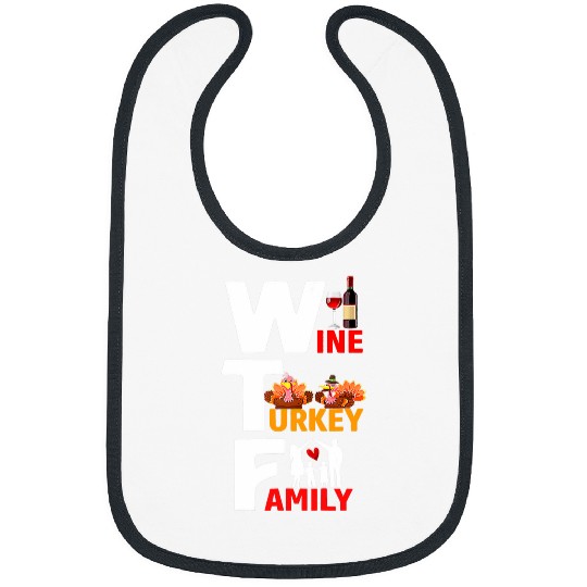 wtf Wines turkey family thanksgiving day quote men women Bibs