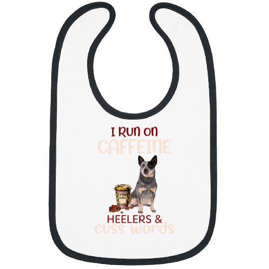 I Run On caffeines Heeler Cuss Words Funny Dog Lovers Bibs
