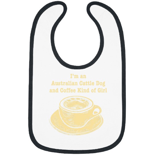Im an Australian Cattle Dog and Coffee Kind of Girl Bibs