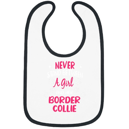 Never Stand Between A Girl And Her Border Collie Dog Lover Bibs