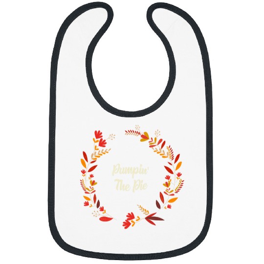 Pumpin The Pie Funny Thanksgiving Humor Turkey Day Bibs