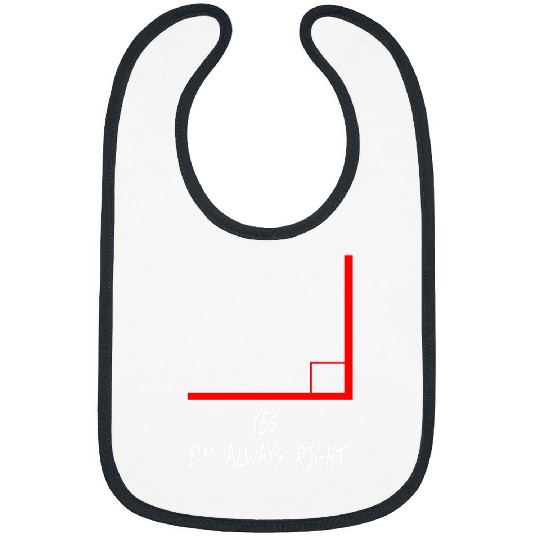 Yes Im Always Right Math Teacher T  s 21 Bibs