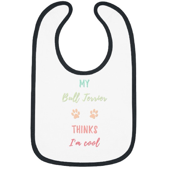 My Bull Terrier Thinks Im Cool Funny Dog Owner Pet Lover Bibs