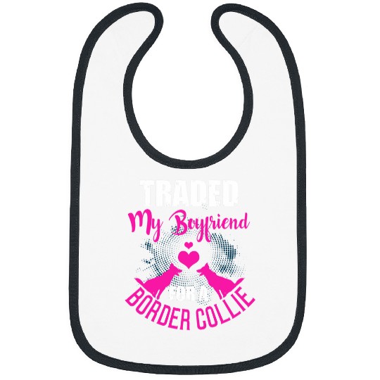 Funny Traded My Boyfriend For A Border Collie Dogs Lovers Bibs