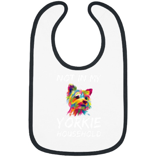Not in My Yorkie Household Dog Breed Yorkshire Terrier Puppy 1 Bibs