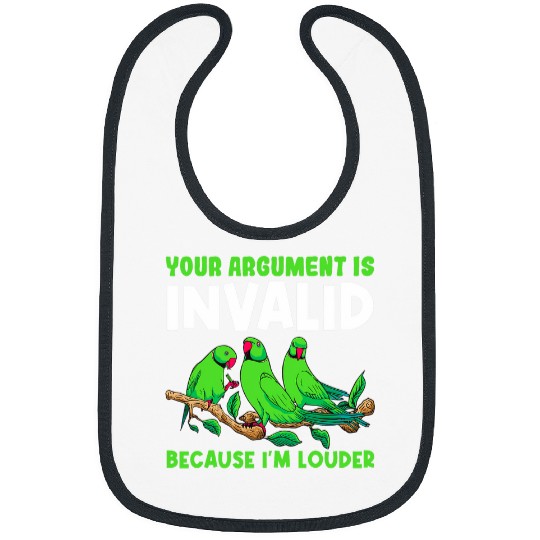 Your Argument Is Invalid Because Im Louder Bird Parrot 24 Bibs