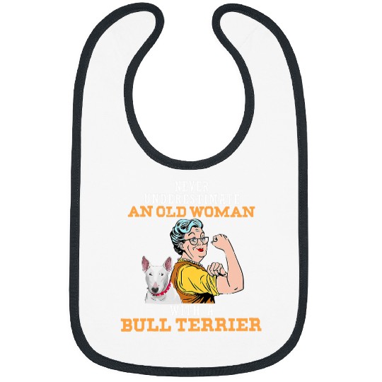 Never Underestimate An Old Woman With A Bull Terrier Bibs