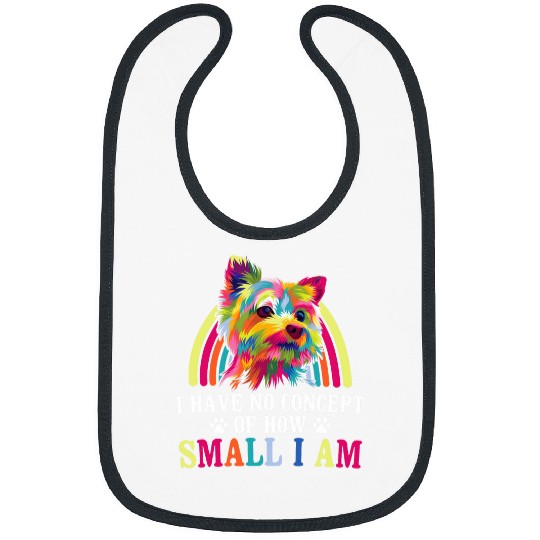 No Concept of How Small I Am Yorkshire Terrier Dog Lover 4 Bibs