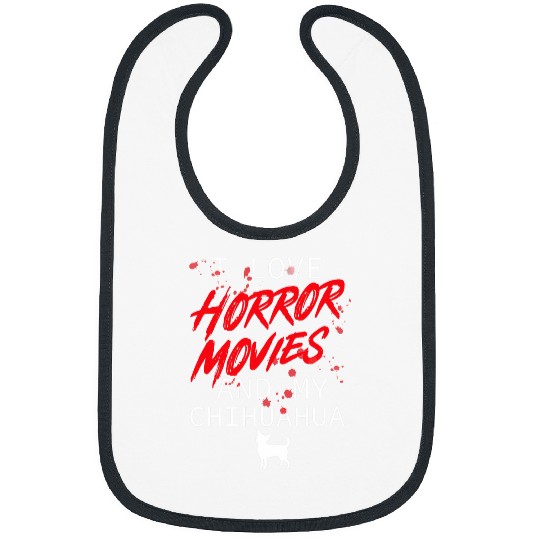 I Love Horror Movies And My Chihuahua Dog Owner Film Funny Bibs