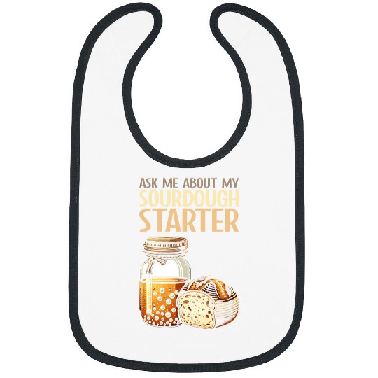 Sourdough Bread Baker Humor Funny Sourdough Starter Saying 5 Bibs