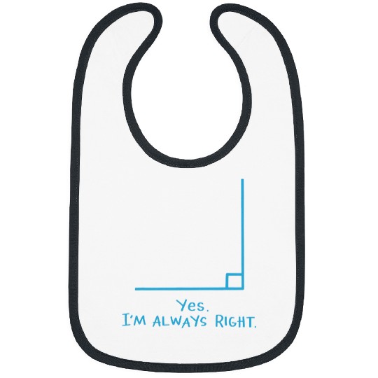 Yes Im Always Right Math Teacher T  s Bibs
