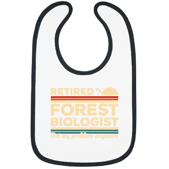 Retired Forest Biologist Not My Problem Anymore Biology 1 Bibs