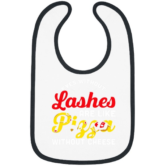 Mens Eyes Without Lashes Are Like Pizza Without Cheese Lash Tech Bibs