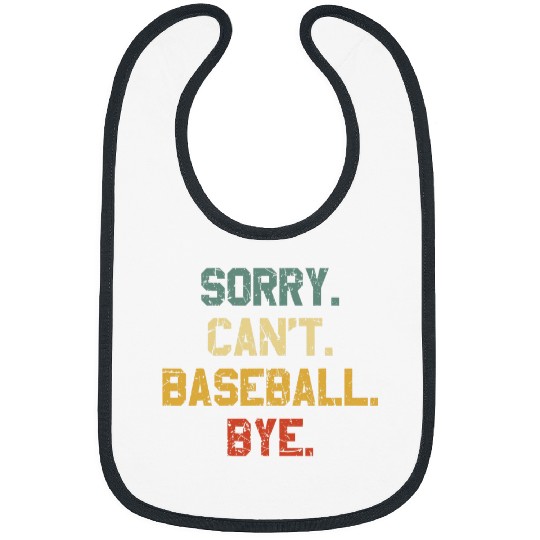 Sorry Cant Baseball Bye Baseball Lover Game Day Baseball Bibs