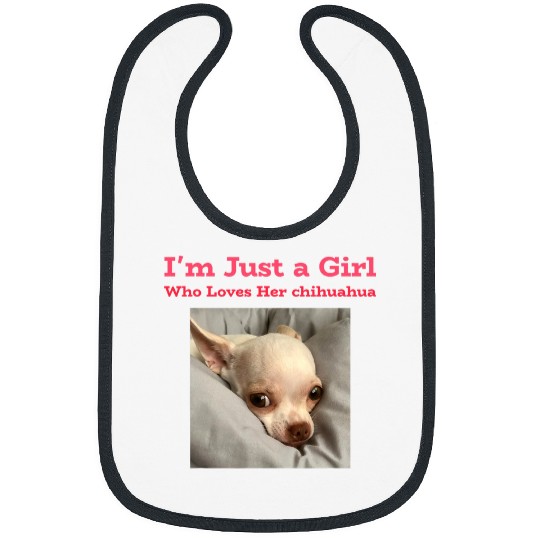 Im just a girl who loves her chihuahua Bibs