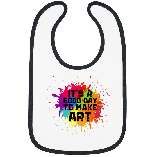 Its a Good Day to Make Art s Artist Art Maker Teacher Bibs