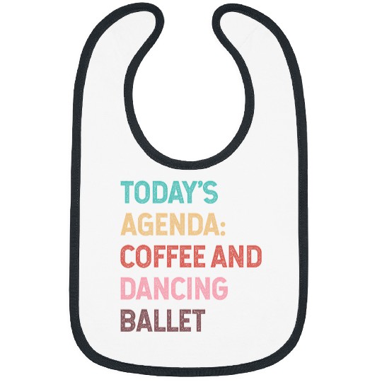 Todays Agenda Coffee And Dancing Ballet Funny Ballet Bibs