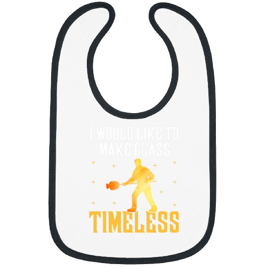 Discover I Would Like To Make Glass Timeless Glassblowing Fanatic Bibs