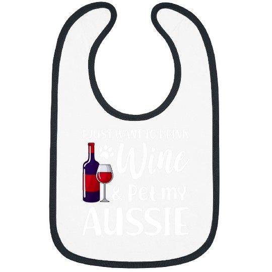 I Just Want To Drink Wines Pet My Aussie Australian Shepherd Bibs
