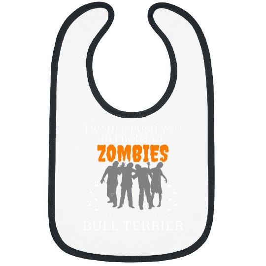 Push You In Front of Zombies Save Bull Terrier Dog Bibs