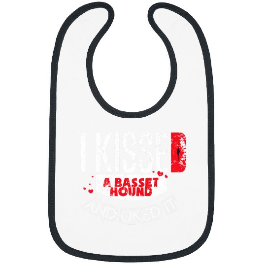 I Kissed A Basset Hound And Liked Bibs