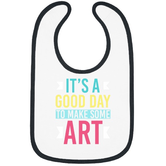 Its A Good Day To Make Some Art 9 Bibs