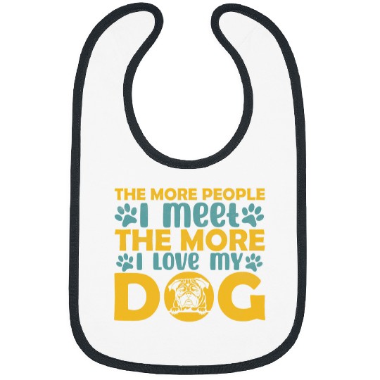 The More People I Meet The More I Love My Dog Bibs