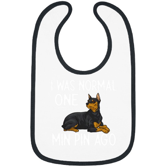 Miniature Pinscher I Was Normal One Min Pin Ago Bibs