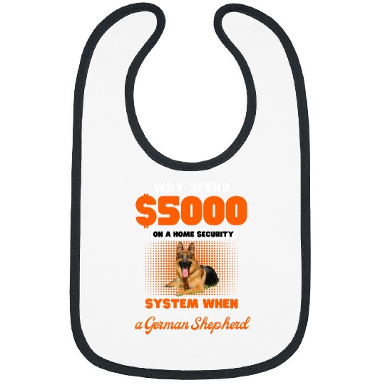 German Shepherd lover why spend 500 on a homes security Bibs