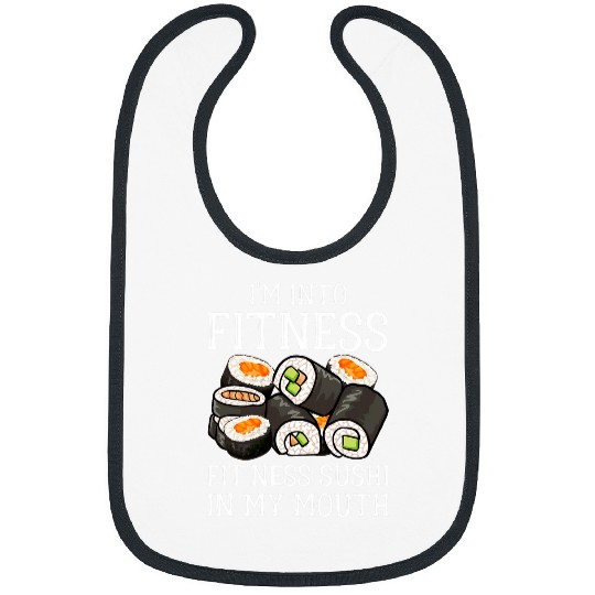 Discover Im Into Fitness Sushi In My Mouth Men Women Kids Sushi 22 Bibs