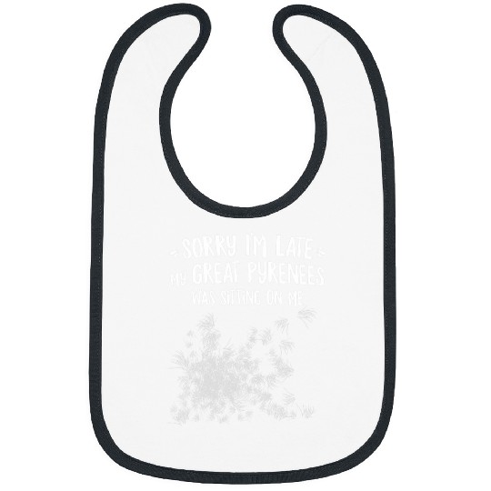 Sorry Im Late My Great Pyrenees Was Sitting On Me Bibs