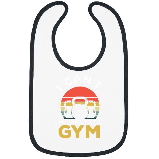I Cant Im Going To The Gym Muscle Bodybuilding Fitness Bibs