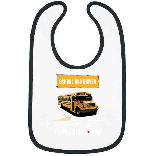 School Bus Driver Im Like A Truck Driver Accept My Cargo Bibs