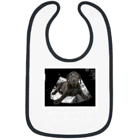 Labrador Lab Dog Black Lab When People Say My Labrador Isnt My Baby Bibs