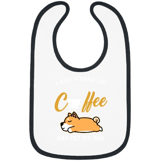 Dog Shiba Inu I Just Wanna Sip Coffee Pet My Dog Funny Dogs Bibs