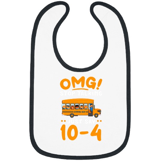 School Bus OMG Stop Talking Just Say 104 Bus Driving Bibs