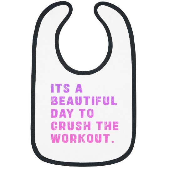 its beautiful day to crush the workout Exercise Fitness Bibs