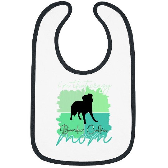 Im That crazys Border Collie Mama Bibs