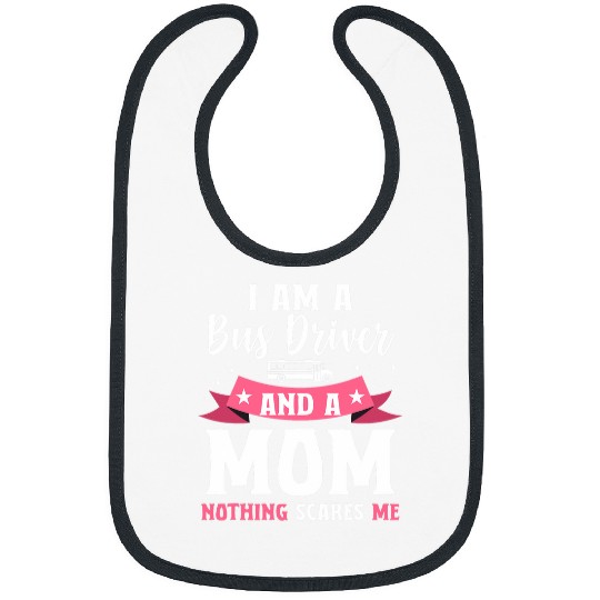 Mother Women School Bus Driver I Am A Bus Driver And A Mom Bibs