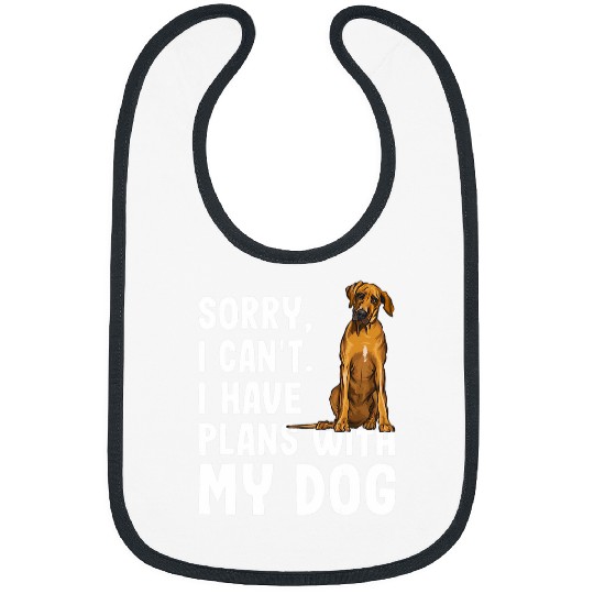 Sorry I Cant I Have Plans With My Rhodesian Ridgeback Dog Bibs