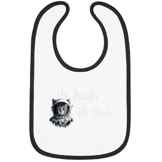 Uh Huh Oh Yeah Cat Astronaut Space Explorer Traveler Helmut Bibs
