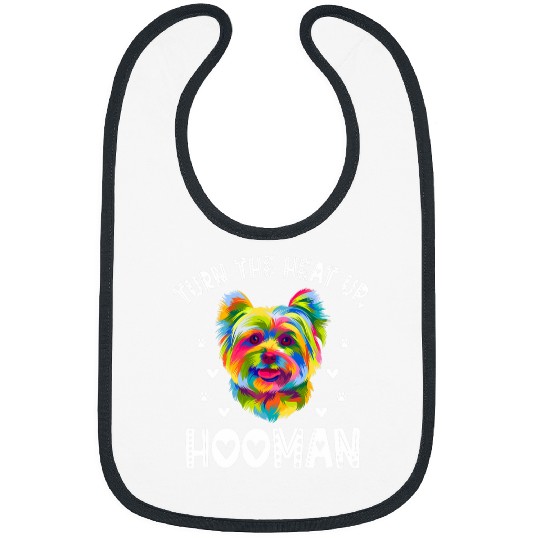 Turn the Heat Up Hooman Yorkshire Terrier Dog Breed Yorkie 3 Bibs
