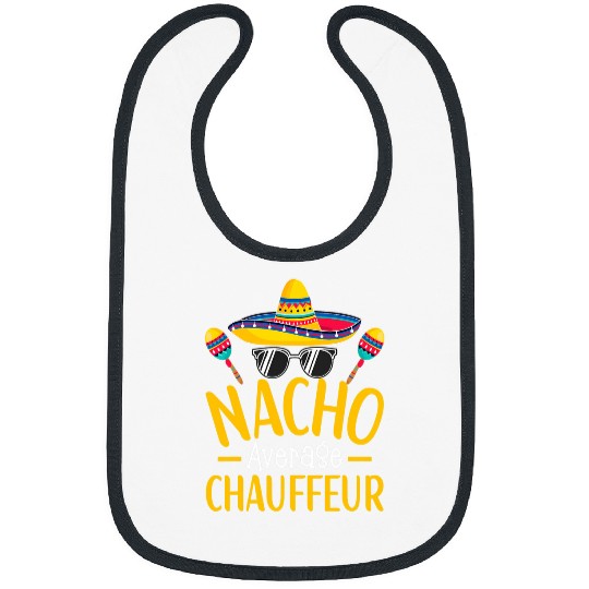 Nacho Average Chauffeur Humor Hilarious Chauffeur Saying 1 Bibs