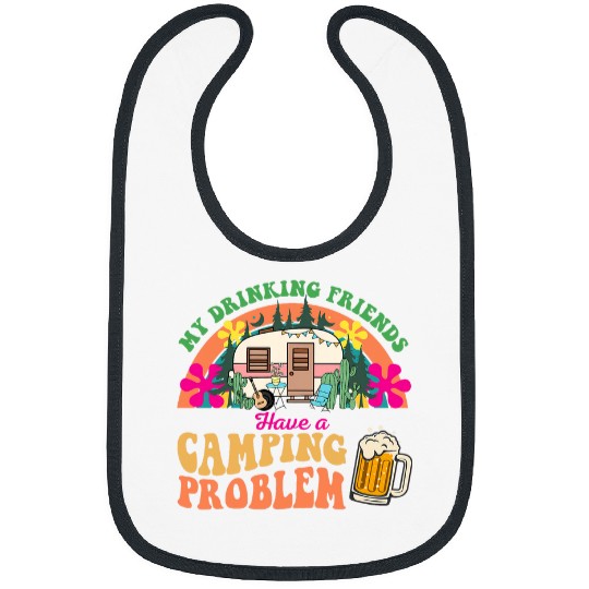 My Drinking Friends Have a Camping Problem Camper Groovy Bibs