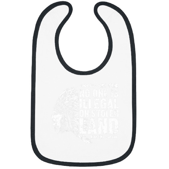 Native Indians No One Is Illegal On Stolen Land Indigenous Bibs
