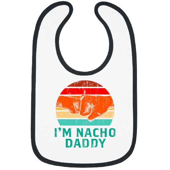 Im Nacho Daddy Foodie Dad Food Lover Father Lifestyle Cool 25 Bibs