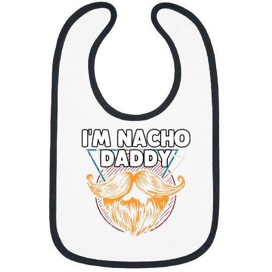 Im Nacho Daddy Foodie Dad Food Lover Father Lifestyle Cool 21 Bibs